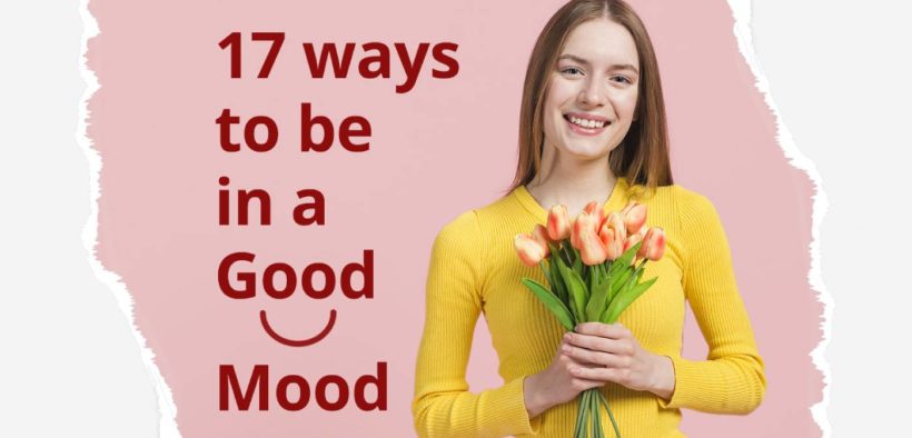 17 Amazing Ways to Be in A Good Mood